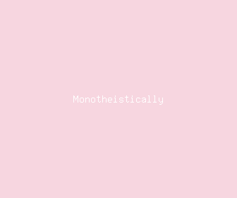 monotheistically meaning, definitions, synonyms
