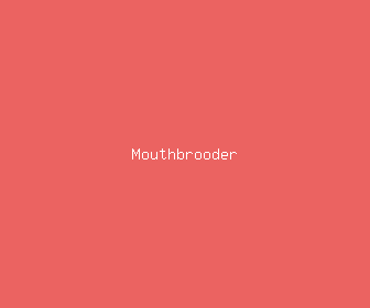 mouthbrooder meaning, definitions, synonyms