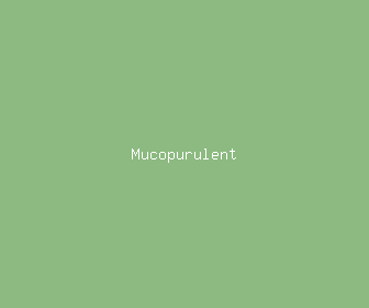 mucopurulent meaning, definitions, synonyms
