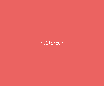 multihour meaning, definitions, synonyms