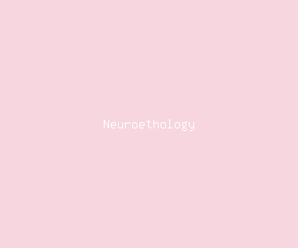 neuroethology meaning, definitions, synonyms