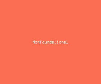 nonfoundational meaning, definitions, synonyms