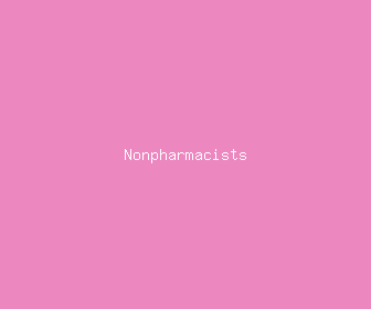 nonpharmacists meaning, definitions, synonyms