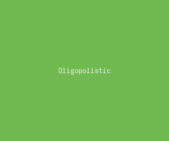 oligopolistic meaning, definitions, synonyms