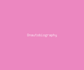 onautobiography meaning, definitions, synonyms