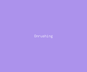 onrushing meaning, definitions, synonyms