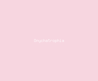 onychatrophia meaning, definitions, synonyms