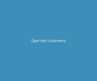 opprobriousness meaning, definitions, synonyms