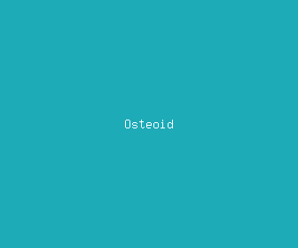 osteoid meaning, definitions, synonyms