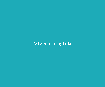 palaeontologists meaning, definitions, synonyms