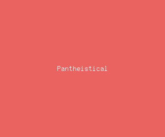 pantheistical meaning, definitions, synonyms