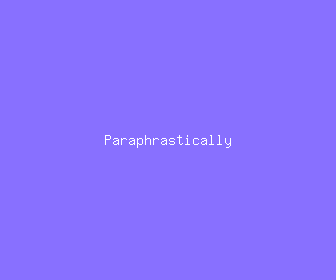 paraphrastically meaning, definitions, synonyms
