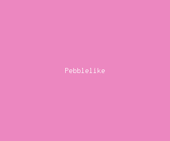 pebblelike meaning, definitions, synonyms