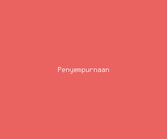 penyempurnaan meaning, definitions, synonyms