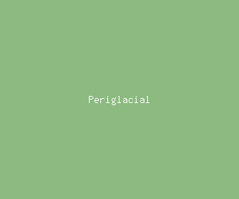 periglacial meaning, definitions, synonyms