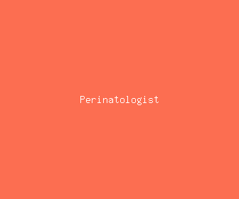 perinatologist meaning, definitions, synonyms