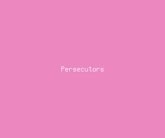 persecutors meaning, definitions, synonyms