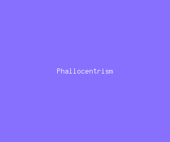 phallocentrism meaning, definitions, synonyms