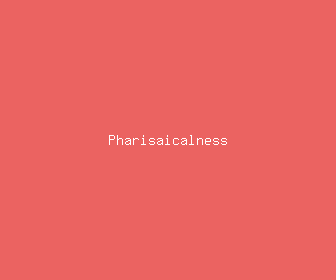 pharisaicalness meaning, definitions, synonyms