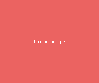 pharyngoscope meaning, definitions, synonyms