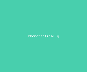 phonotactically meaning, definitions, synonyms