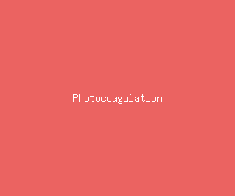 photocoagulation meaning, definitions, synonyms