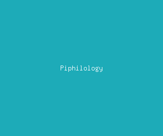 piphilology meaning, definitions, synonyms