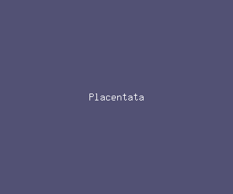 placentata meaning, definitions, synonyms