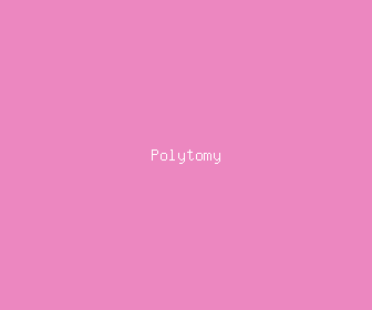 polytomy meaning, definitions, synonyms