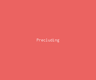 precluding meaning, definitions, synonyms