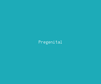 pregenital meaning, definitions, synonyms
