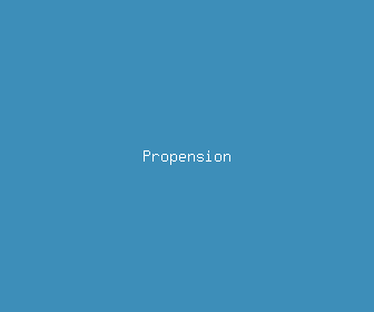 propension meaning, definitions, synonyms