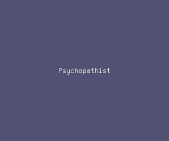 psychopathist meaning, definitions, synonyms
