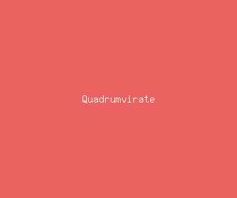 quadrumvirate meaning, definitions, synonyms
