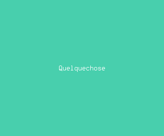 quelquechose meaning, definitions, synonyms