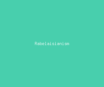 rabelaisianism meaning, definitions, synonyms