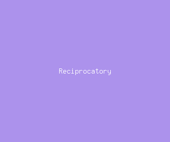 reciprocatory meaning, definitions, synonyms
