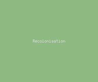 recolonisation meaning, definitions, synonyms