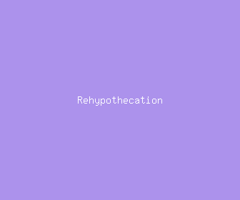 rehypothecation meaning, definitions, synonyms