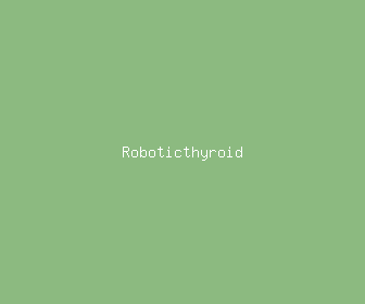 roboticthyroid meaning, definitions, synonyms