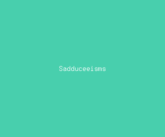 sadduceeisms meaning, definitions, synonyms
