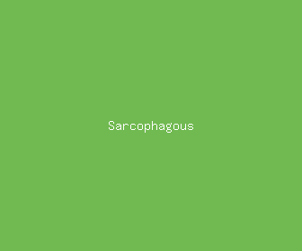 sarcophagous meaning, definitions, synonyms