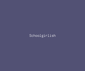 schoolgirlish meaning, definitions, synonyms