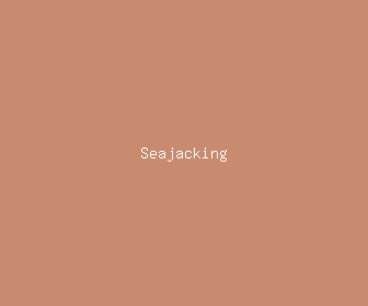 seajacking meaning, definitions, synonyms