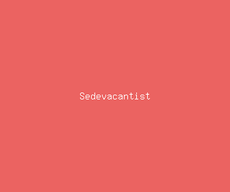 sedevacantist meaning, definitions, synonyms