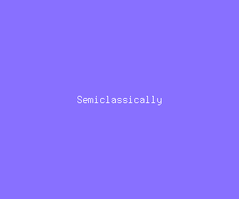 semiclassically meaning, definitions, synonyms