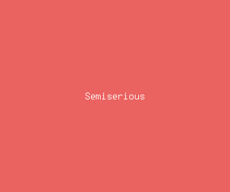 semiserious meaning, definitions, synonyms