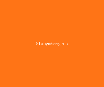 slangwhangers meaning, definitions, synonyms