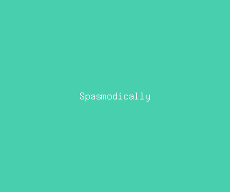 spasmodically meaning, definitions, synonyms