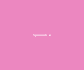 spoonable meaning, definitions, synonyms
